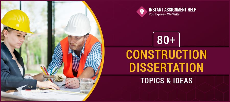 80+ Construction Dissertation Topics | Instant Assignment Help