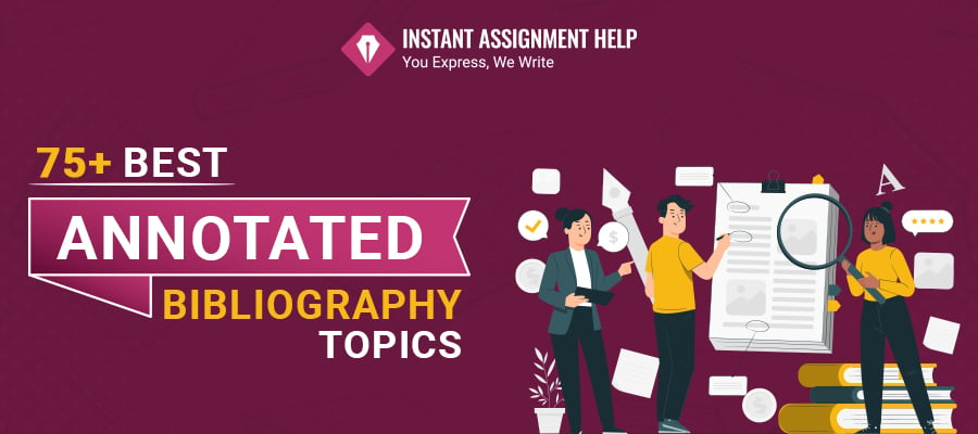 75+ Annotated Bibliography Topics | Instant Assignment Help