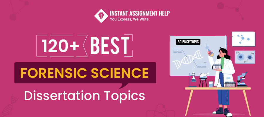  120+ Best Forensic Science Dissertation Topics | Instant Assignment Help