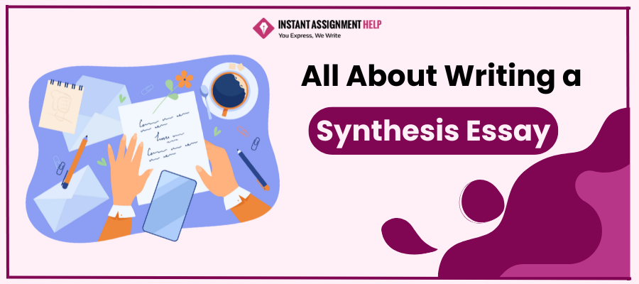 How to Write a Synthesis Essay | Instant Assignment Help