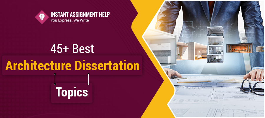 45+ Best Architecture Dissertation Topics | Instant Assignment Help