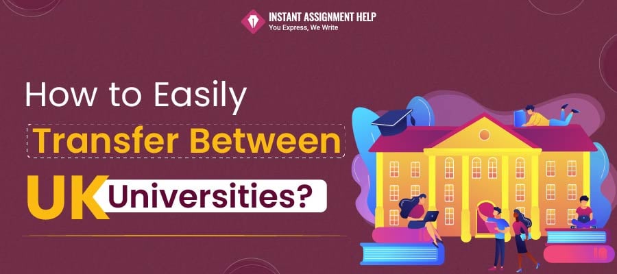 How to Transfer Universities in UK | Instant Assignment Help 