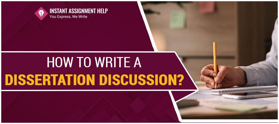 How to Write a Dissertation Discussion? By Instant Assignment Help