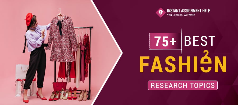 75+ Fashion Research Topics | Instant Assignment Help